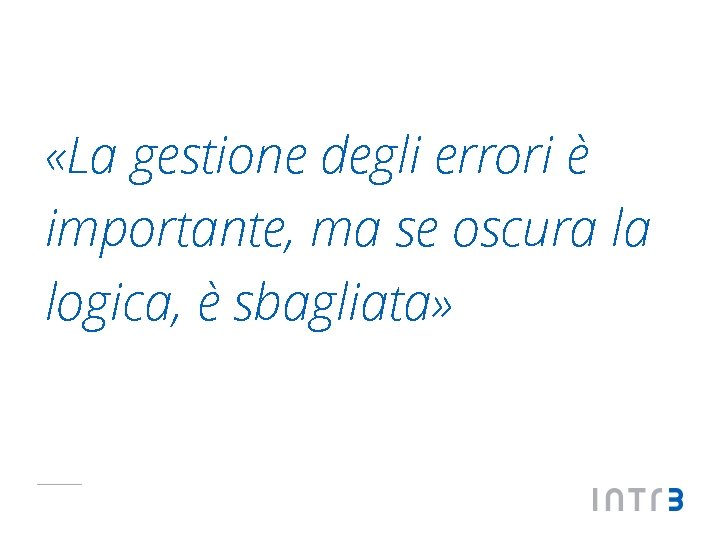  «La gestione degli errori è importante, ma se oscura la logica, è sbagliata»