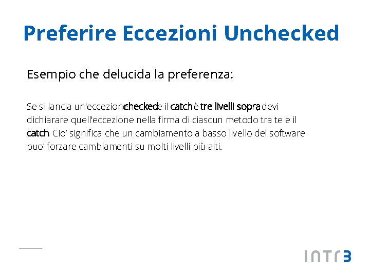 Preferire Eccezioni Unchecked Esempio che delucida la preferenza: Se si lancia un'eccezionecheckede il catch