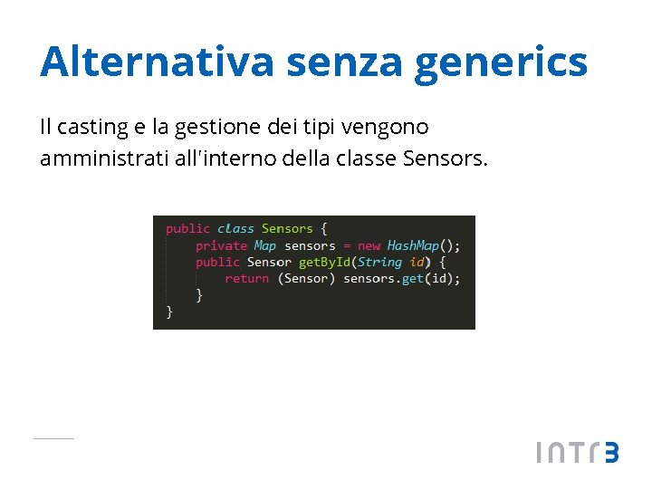 Alternativa senza generics Il casting e la gestione dei tipi vengono amministrati all'interno della