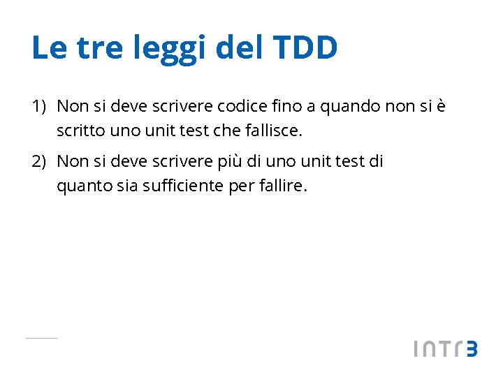 Le tre leggi del TDD 1) Non si deve scrivere codice fino a quando