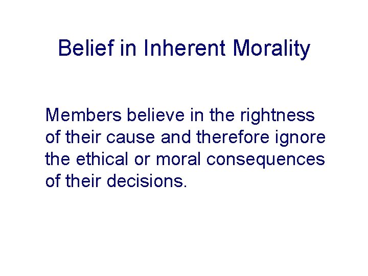 Belief in Inherent Morality Members believe in the rightness of their cause and therefore