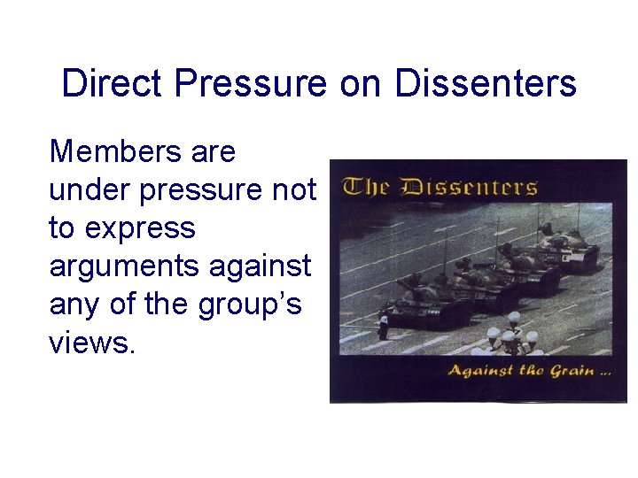 Direct Pressure on Dissenters Members are under pressure not to express arguments against any
