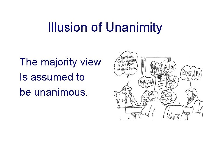 Illusion of Unanimity The majority view Is assumed to be unanimous. 