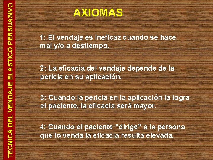 TECNICA DEL VENDAJE ELASTICO PERSUASIVO AXIOMAS 1: El vendaje es ineficaz cuando se hace