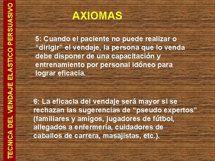 TECNICA DEL VENDAJE ELASTICO PERSUASIVO AXIOMAS 5: Cuando el paciente no puede realizar o