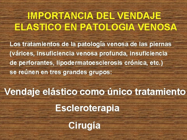 IMPORTANCIA DEL VENDAJE ELASTICO EN PATOLOGIA VENOSA Los tratamientos de la patología venosa de