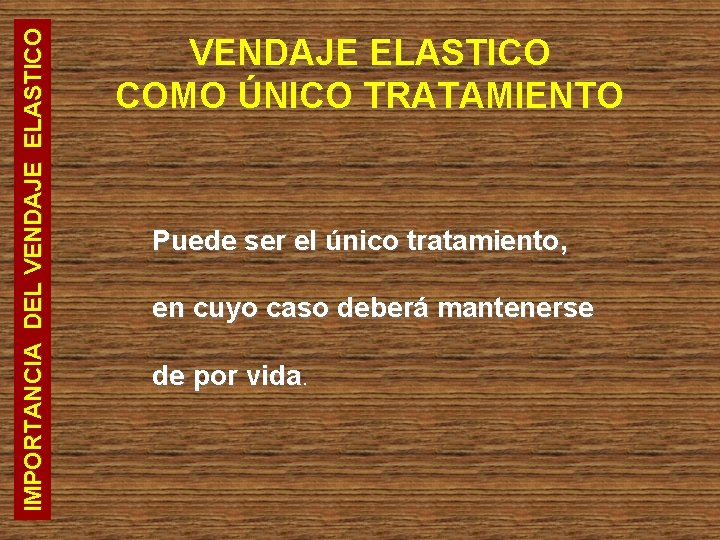 IMPORTANCIA DEL VENDAJE ELASTICO COMO ÚNICO TRATAMIENTO Puede ser el único tratamiento, en cuyo