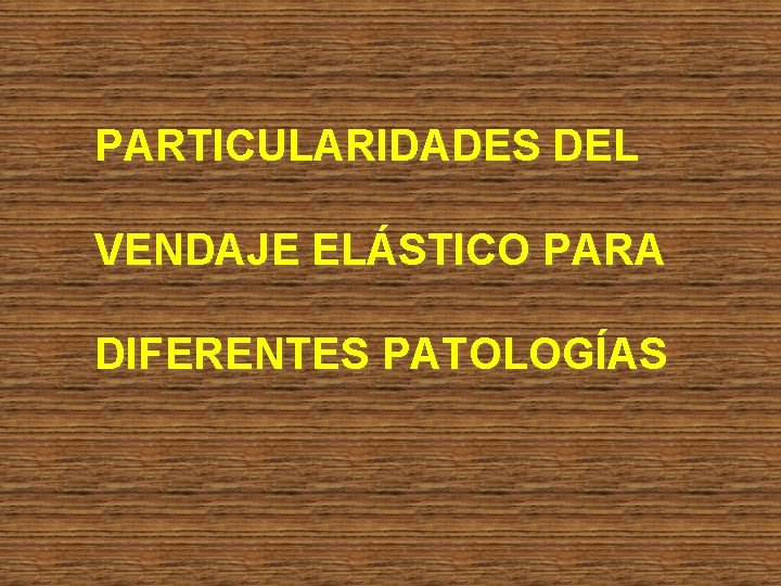 PARTICULARIDADES DEL VENDAJE ELÁSTICO PARA DIFERENTES PATOLOGÍAS 