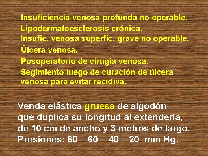 Insuficiencia venosa profunda no operable. Lipodermatoesclerosis crónica. Insufic. venosa superfic. grave no operable. Úlcera