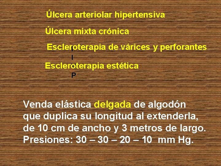 Úlcera arteriolar hipertensiva Úlcera mixta crónica Escleroterapia de várices y perforantes I I Escleroterapia