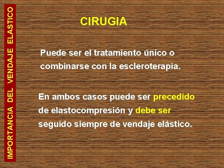 IMPORTANCIA DEL VENDAJE ELASTICO CIRUGIA Puede ser el tratamiento único o combinarse con la