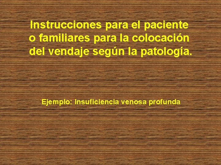 Instrucciones para el paciente o familiares para la colocación del vendaje según la patología.