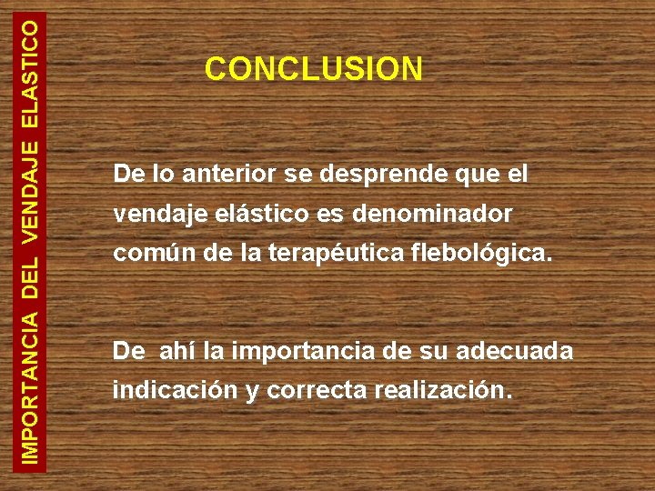 IMPORTANCIA DEL VENDAJE ELASTICO CONCLUSION De lo anterior se desprende que el vendaje elástico