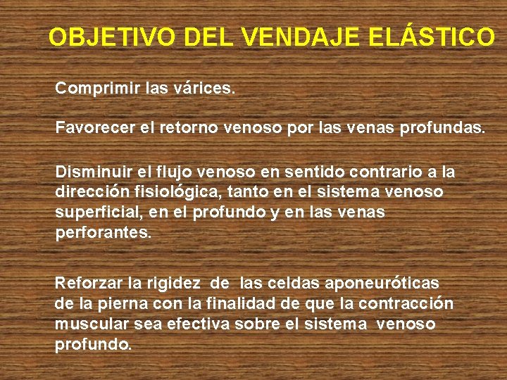 OBJETIVO DEL VENDAJE ELÁSTICO Comprimir las várices. Favorecer el retorno venoso por las venas