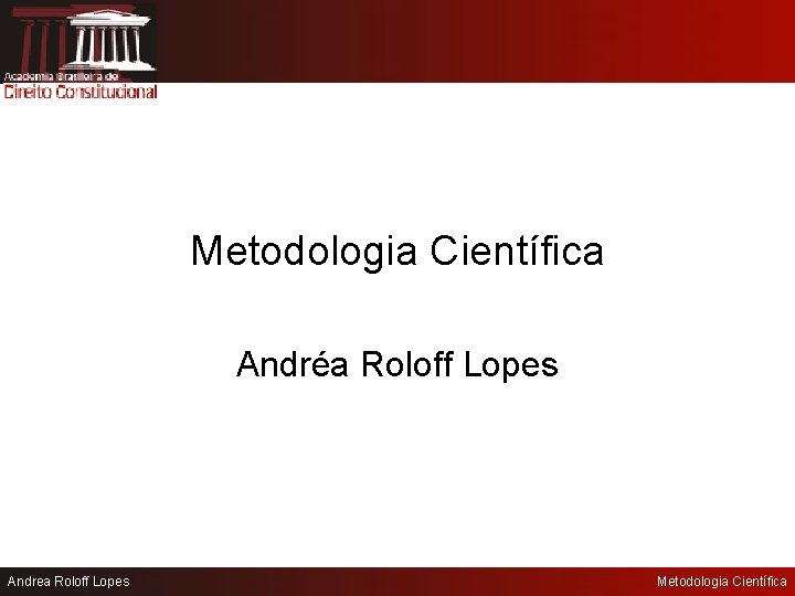 Metodologia Científica Andréa Roloff Lopes Andrea Roloff Lopes Metodologia Científica 