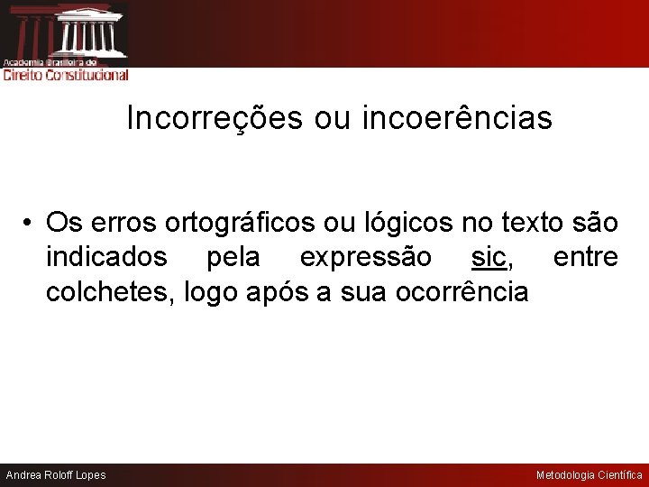 Incorreções ou incoerências • Os erros ortográficos ou lógicos no texto são indicados pela