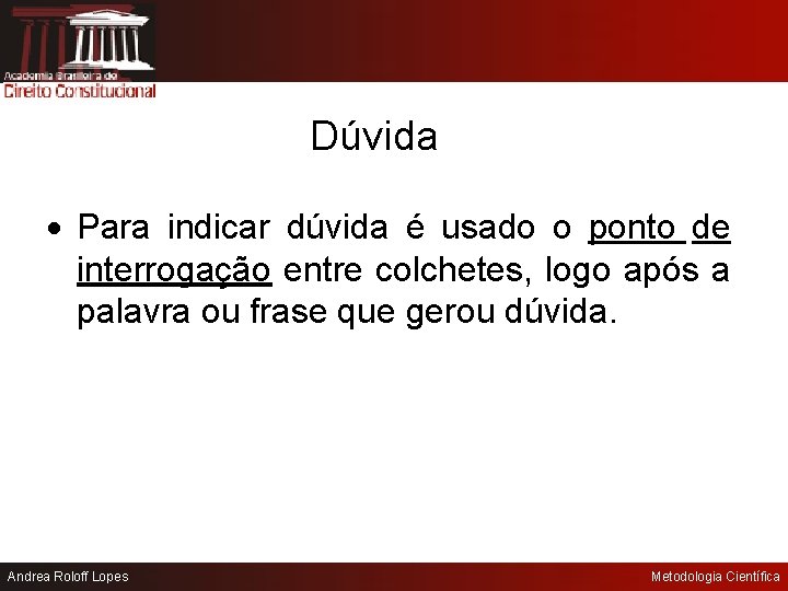 Dúvida Para indicar dúvida é usado o ponto de interrogação entre colchetes, logo após