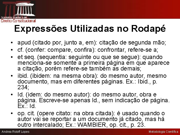 Expressões Utilizadas no Rodapé • apud (citado por, junto a, em): citação de segunda