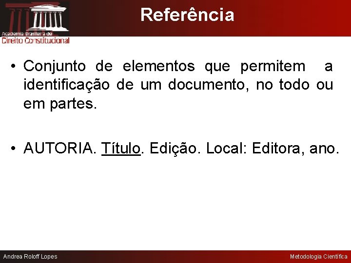 Referência • Conjunto de elementos que permitem a identificação de um documento, no todo