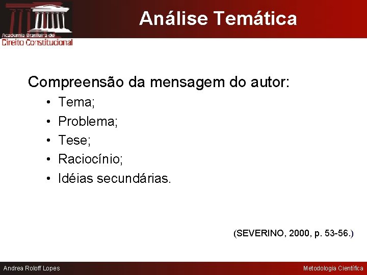 Análise Temática Compreensão da mensagem do autor: • • • Tema; Problema; Tese; Raciocínio;