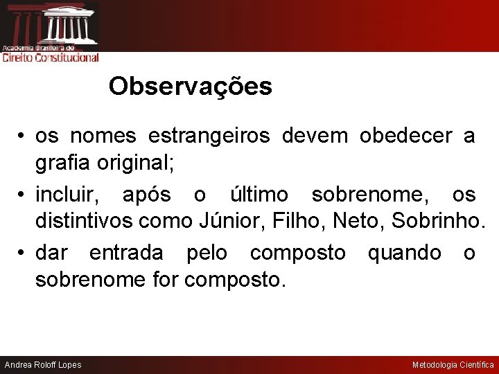 Observações • os nomes estrangeiros devem obedecer a grafia original; • incluir, após o