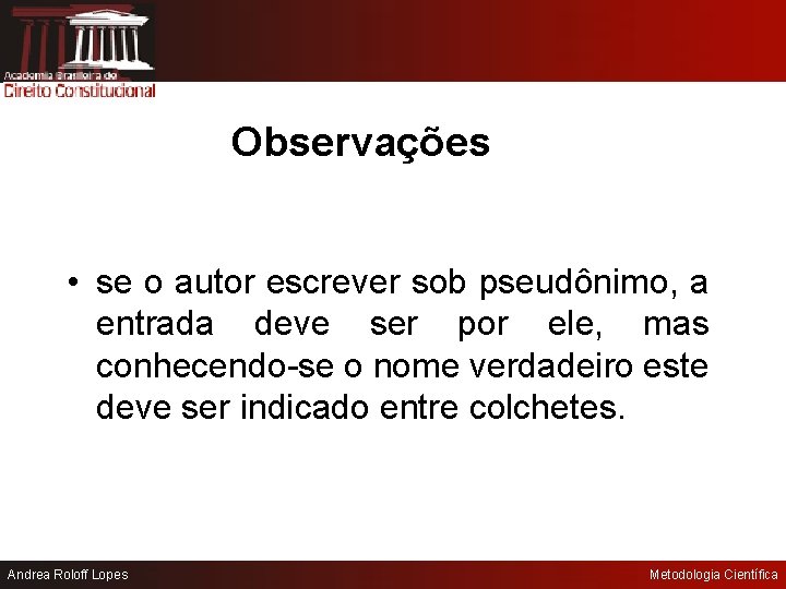 Observações • se o autor escrever sob pseudônimo, a entrada deve ser por ele,