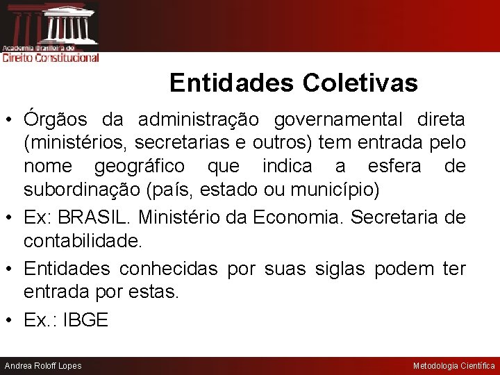 Entidades Coletivas • Órgãos da administração governamental direta (ministérios, secretarias e outros) tem entrada