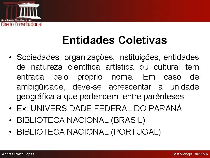 Entidades Coletivas • Sociedades, organizações, instituições, entidades de natureza científica artística ou cultural tem