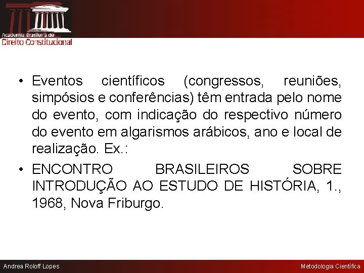  • Eventos científicos (congressos, reuniões, simpósios e conferências) têm entrada pelo nome do