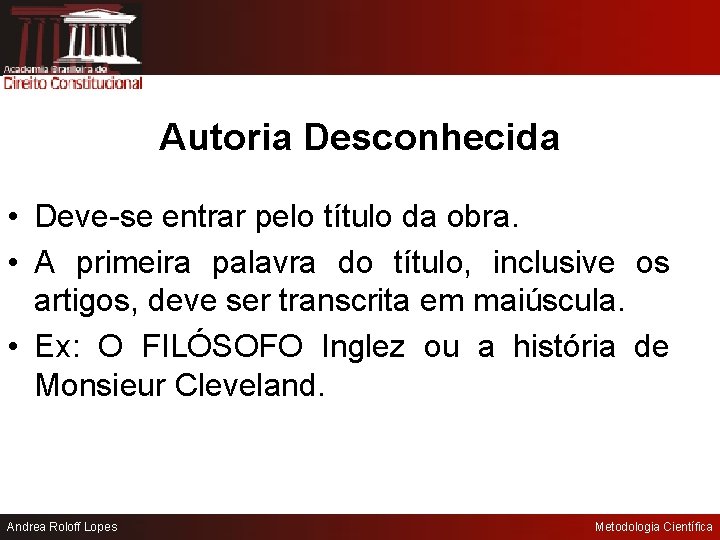 Autoria Desconhecida • Deve-se entrar pelo título da obra. • A primeira palavra do