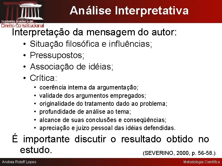 Análise Interpretativa Interpretação da mensagem do autor: • • Situação filosófica e influências; Pressupostos;