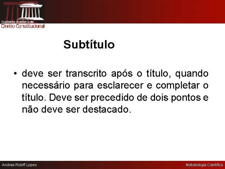 Subtítulo • deve ser transcrito após o título, quando necessário para esclarecer e completar