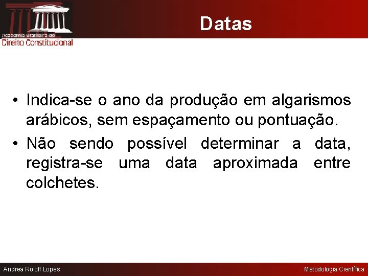 Datas • Indica-se o ano da produção em algarismos arábicos, sem espaçamento ou pontuação.