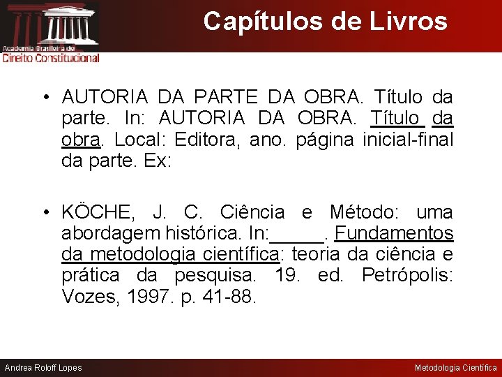 Capítulos de Livros • AUTORIA DA PARTE DA OBRA. Título da parte. In: AUTORIA