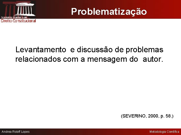 Problematização Levantamento e discussão de problemas relacionados com a mensagem do autor. (SEVERINO, 2000,