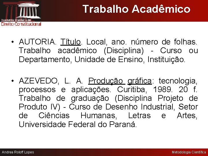 Trabalho Acadêmico • AUTORIA. Título. Local, ano. número de folhas. Trabalho acadêmico (Disciplina) -