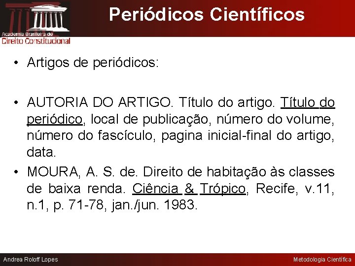 Periódicos Científicos • Artigos de periódicos: • AUTORIA DO ARTIGO. Título do artigo. Título