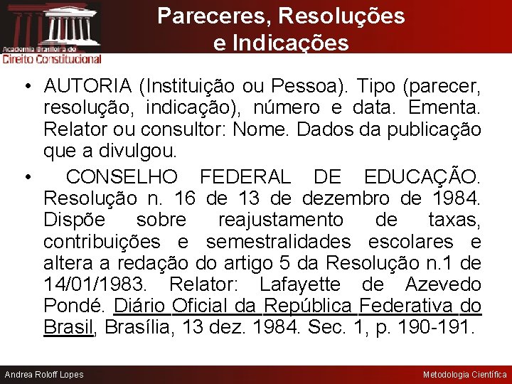 Pareceres, Resoluções e Indicações • AUTORIA (Instituição ou Pessoa). Tipo (parecer, resolução, indicação), número