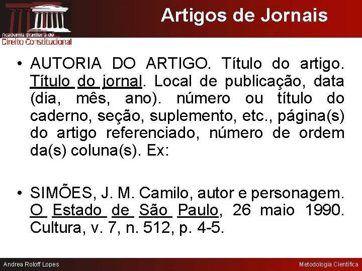 Artigos de Jornais • AUTORIA DO ARTIGO. Título do artigo. Título do jornal. Local