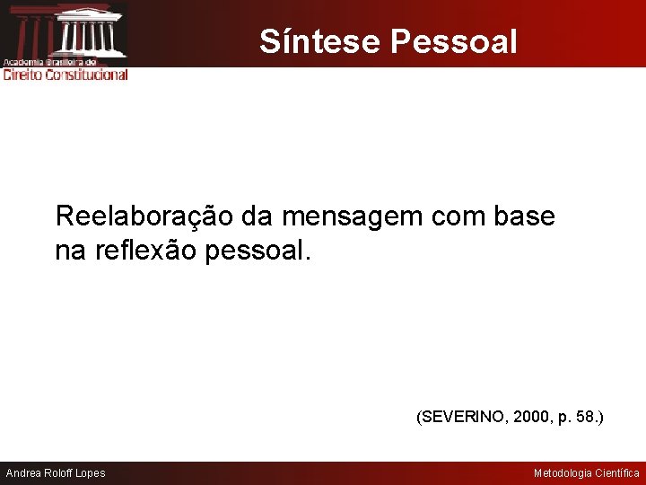 Síntese Pessoal Reelaboração da mensagem com base na reflexão pessoal. (SEVERINO, 2000, p. 58.