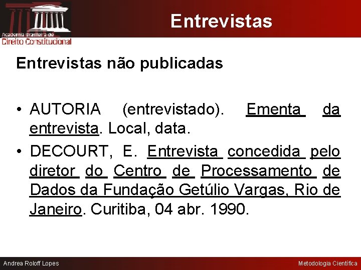 Entrevistas não publicadas • AUTORIA (entrevistado). Ementa da entrevista. Local, data. • DECOURT, E.