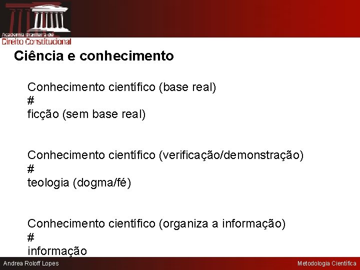 Ciência e conhecimento Conhecimento científico (base real) # ficção (sem base real) Conhecimento científico