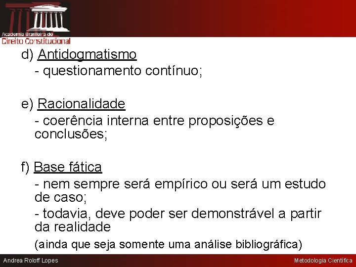 d) Antidogmatismo - questionamento contínuo; e) Racionalidade - coerência interna entre proposições e conclusões;