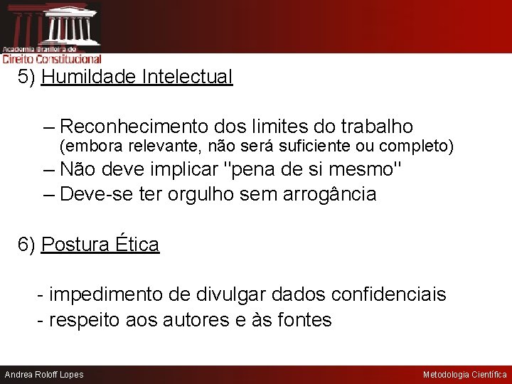 5) Humildade Intelectual – Reconhecimento dos limites do trabalho (embora relevante, não será suficiente