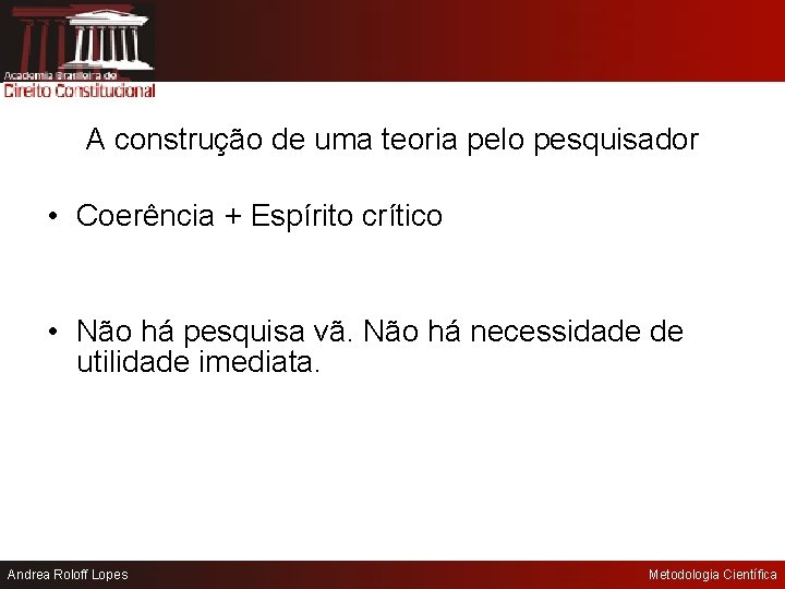 A construção de uma teoria pelo pesquisador • Coerência + Espírito crítico • Não