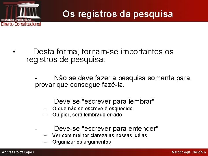 Os registros da pesquisa • Desta forma, tornam-se importantes os registros de pesquisa: Não