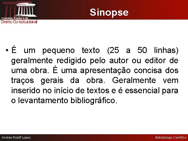Sinopse • É um pequeno texto (25 a 50 linhas) geralmente redigido pelo autor