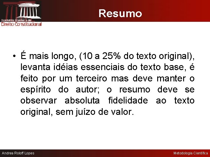 Resumo • É mais longo, (10 a 25% do texto original), levanta idéias essenciais