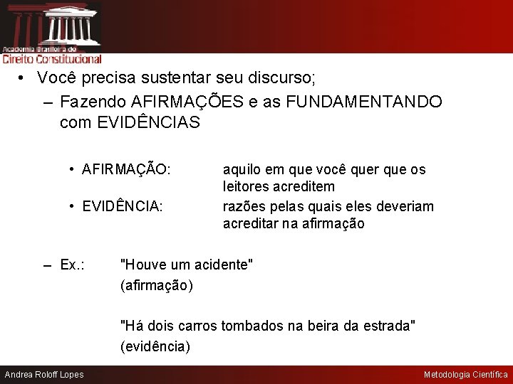  • Você precisa sustentar seu discurso; – Fazendo AFIRMAÇÕES e as FUNDAMENTANDO com