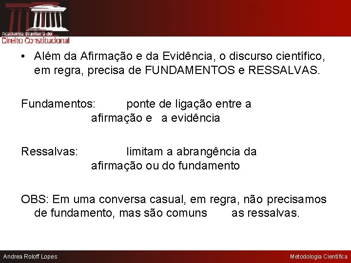  • Além da Afirmação e da Evidência, o discurso científico, em regra, precisa